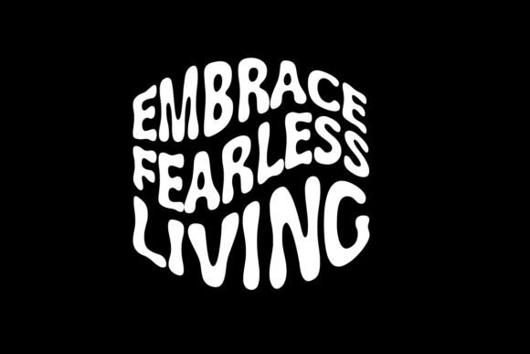Embrace Fearless Living Graphic Tee: More Than Just a Quote